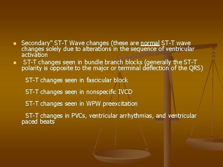 n n Secondary" ST-T Wave changes (these are normal ST-T wave changes solely due