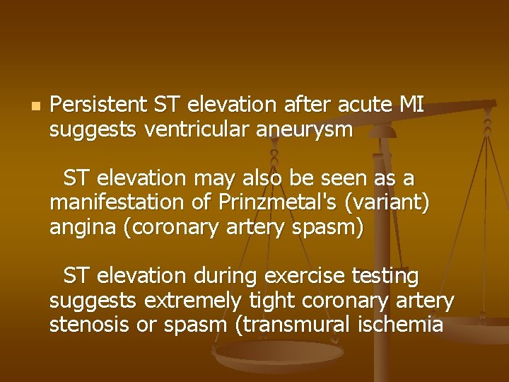 n Persistent ST elevation after acute MI suggests ventricular aneurysm ST elevation may also