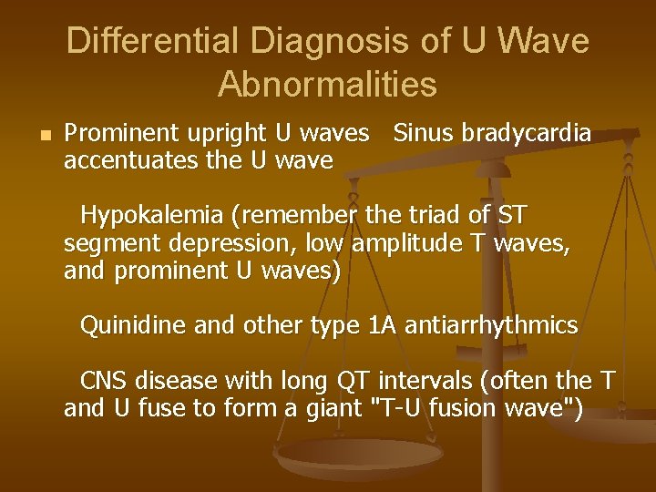 Differential Diagnosis of U Wave Abnormalities n Prominent upright U waves Sinus bradycardia accentuates