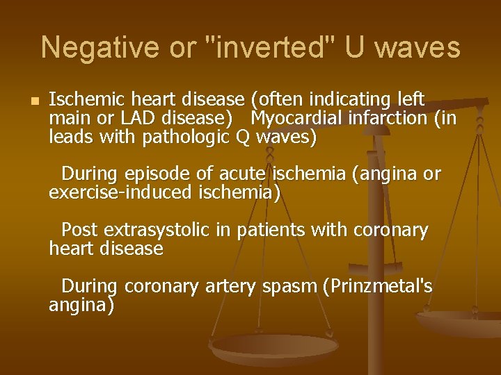 Negative or "inverted" U waves n Ischemic heart disease (often indicating left main or