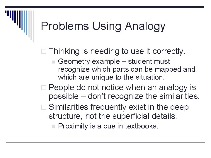 Problems Using Analogy o Thinking is needing to use it correctly. n Geometry example