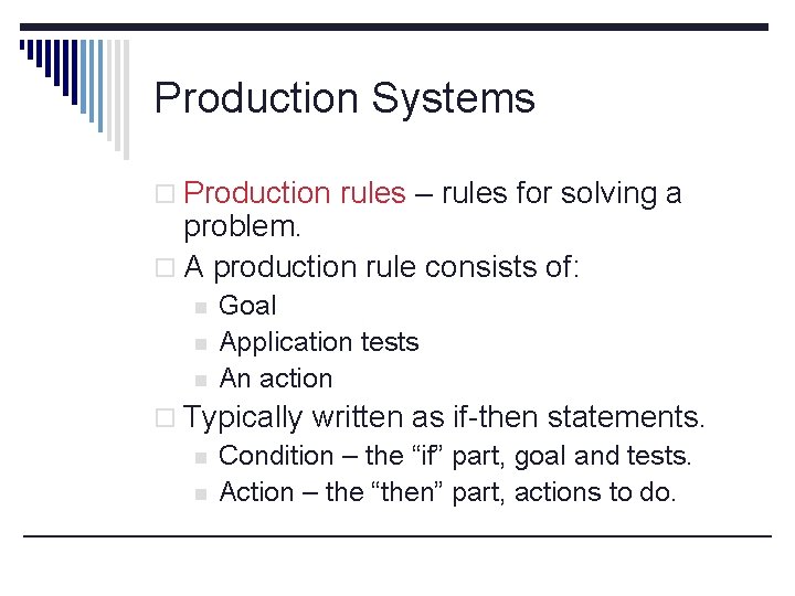 Production Systems o Production rules – rules for solving a problem. o A production