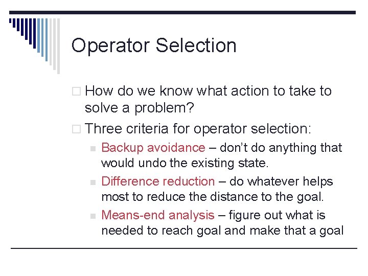 Operator Selection o How do we know what action to take to solve a