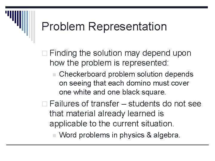 Problem Representation o Finding the solution may depend upon how the problem is represented: