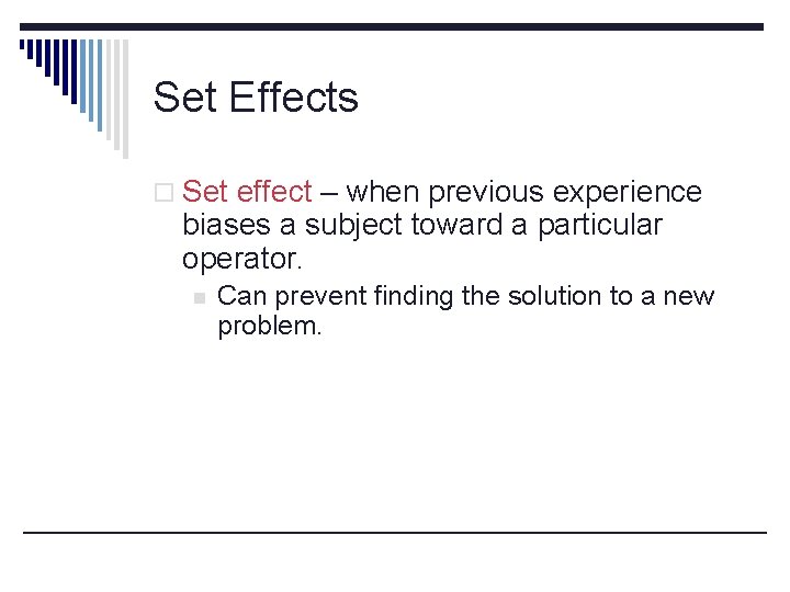 Set Effects o Set effect – when previous experience biases a subject toward a