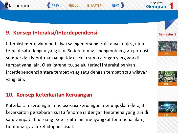 PREV JUDUL ISI MATERI NEXT Mengkaji Ilmu Geografi 9. Konsep Interaksi/Interdependensi Interaksi merupakan peristiwa