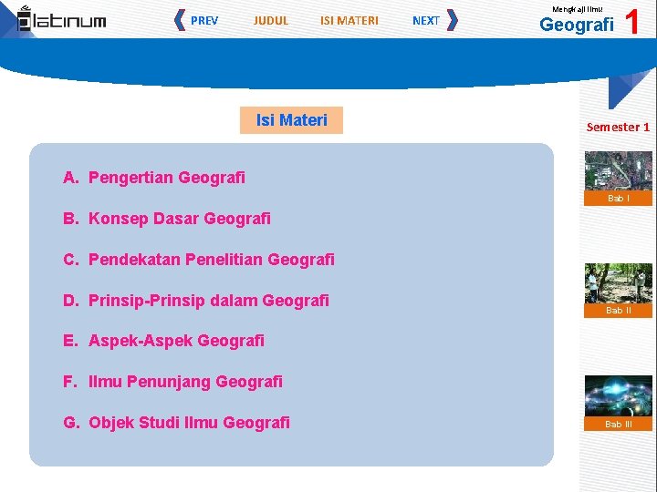 PREV JUDUL ISI MATERI Isi Materi NEXT Mengkaji Ilmu Geografi 1 Semester 1 A.