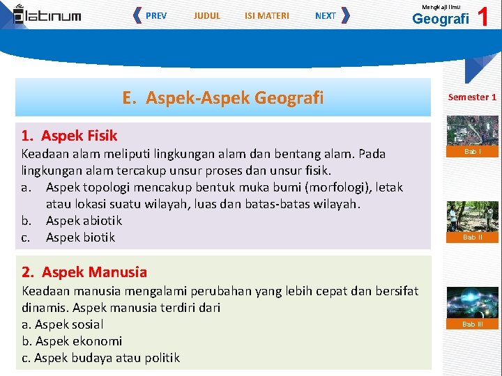 PREV JUDUL ISI MATERI NEXT Mengkaji Ilmu Geografi E. Aspek-Aspek Geografi 1 Semester 1