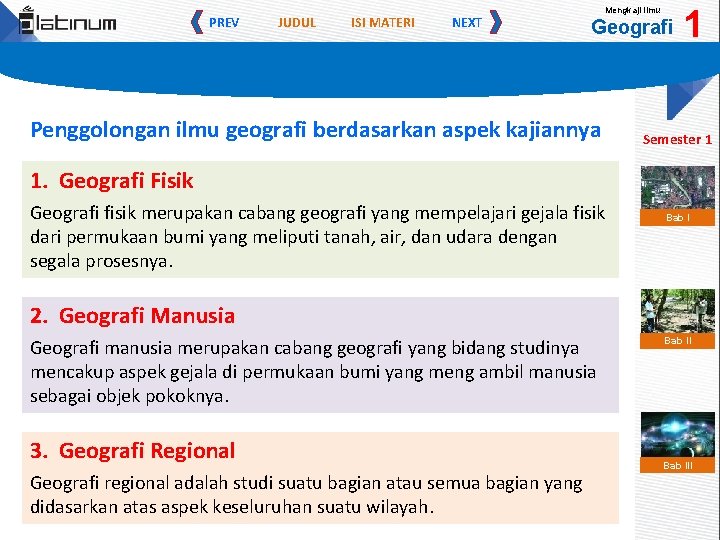 PREV JUDUL ISI MATERI NEXT Mengkaji Ilmu Geografi Penggolongan ilmu geografi berdasarkan aspek kajiannya