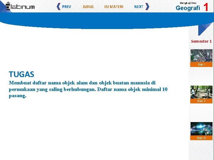 PREV JUDUL ISI MATERI NEXT Mengkaji Ilmu Geografi 1 Semester 1 Bab I TUGAS