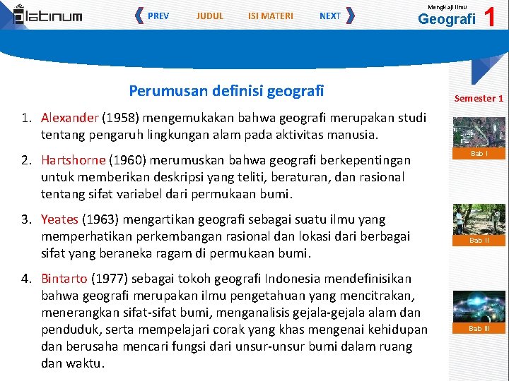 PREV JUDUL ISI MATERI NEXT Mengkaji Ilmu Geografi Perumusan definisi geografi 1 Semester 1