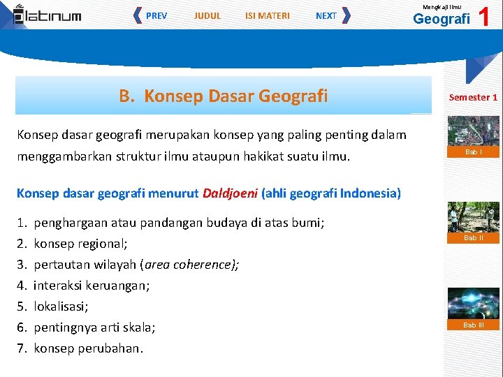 PREV JUDUL ISI MATERI NEXT B. Konsep Dasar Geografi Mengkaji Ilmu Geografi 1 Semester