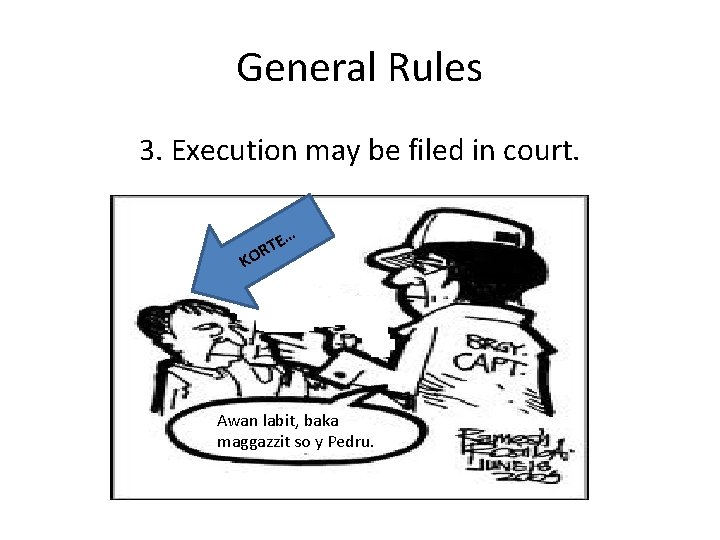 General Rules 3. Execution may be filed in court. E… T R KO Awan