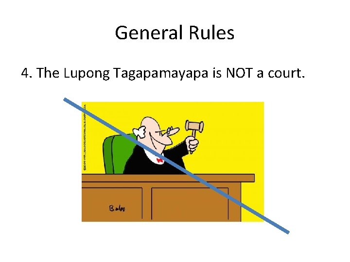 General Rules 4. The Lupong Tagapamayapa is NOT a court. 