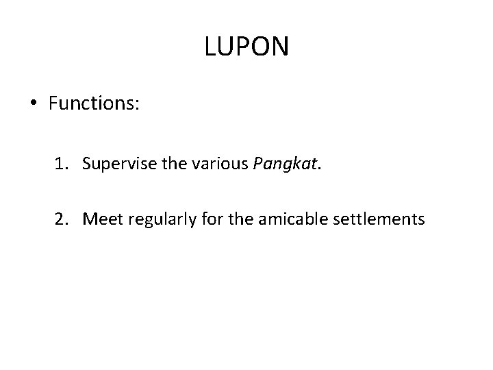 LUPON • Functions: 1. Supervise the various Pangkat. 2. Meet regularly for the amicable