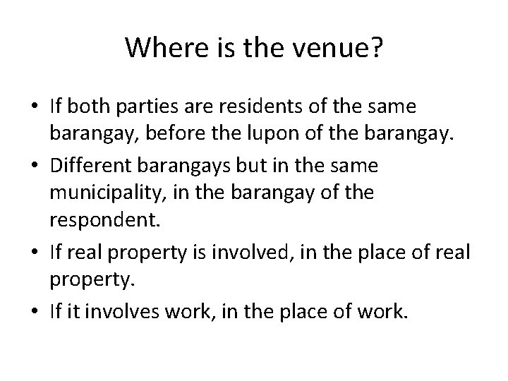 Where is the venue? • If both parties are residents of the same barangay,