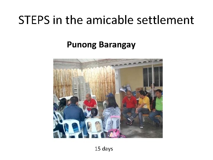 STEPS in the amicable settlement Punong Barangay 15 days 