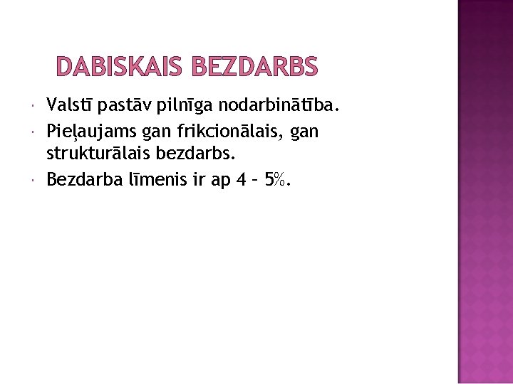 DABISKAIS BEZDARBS Valstī pastāv pilnīga nodarbinātība. Pieļaujams gan frikcionālais, gan strukturālais bezdarbs. Bezdarba līmenis