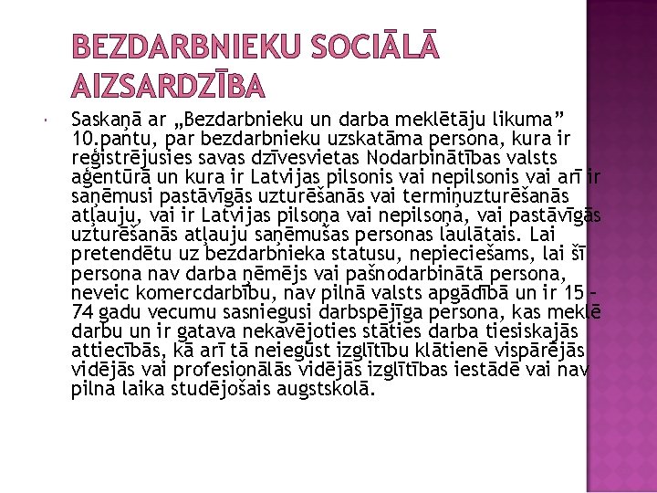 BEZDARBNIEKU SOCIĀLĀ AIZSARDZĪBA Saskaņā ar „Bezdarbnieku un darba meklētāju likuma” 10. pantu, par bezdarbnieku