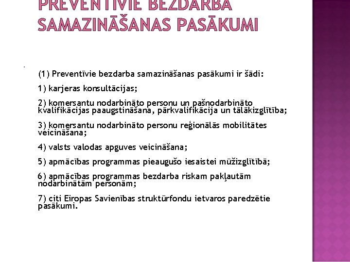 PREVENTĪVIE BEZDARBA SAMAZINĀŠANAS PASĀKUMI (1) Preventīvie bezdarba samazināšanas pasākumi ir šādi: 1) karjeras konsultācijas;