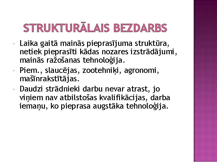 STRUKTURĀLAIS BEZDARBS Laika gaitā mainās pieprasījuma struktūra, netiek pieprasīti kādas nozares izstrādājumi, mainās ražošanas