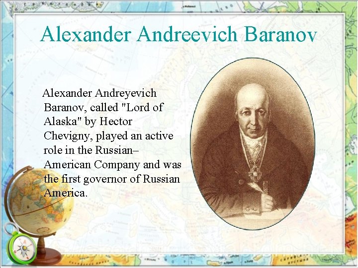 Alexander Andreevich Baranov Alexander Andreyevich Baranov, called "Lord of Alaska" by Hector Chevigny, played