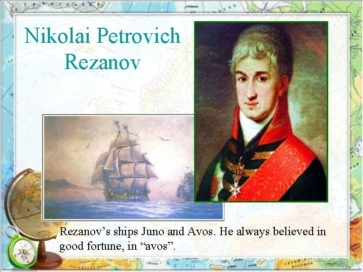 Nikolai Petrovich Rezanov’s ships Juno and Avos. He always believed in good fortune, in