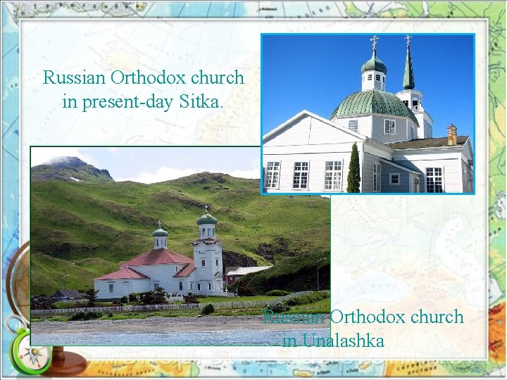 Russian Orthodox church in present-day Sitka. Russian Orthodox church in Unalashka 