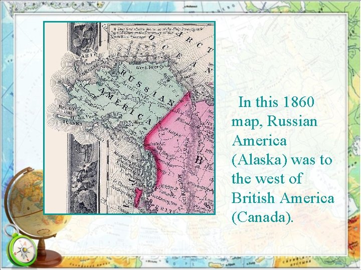 In this 1860 map, Russian America (Alaska) was to the west of British America