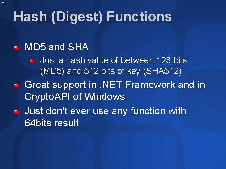 21 Hash (Digest) Functions MD 5 and SHA Just a hash value of between