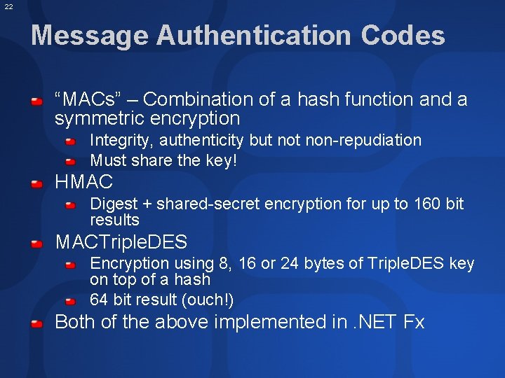 22 Message Authentication Codes “MACs” – Combination of a hash function and a symmetric
