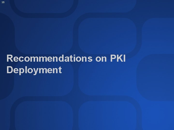 35 Recommendations on PKI Deployment 