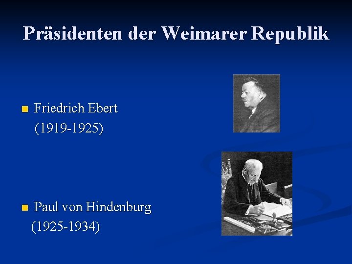 Präsidenten der Weimarer Republik Friedrich Ebert (1919 -1925) n Paul von Hindenburg (1925 -1934)