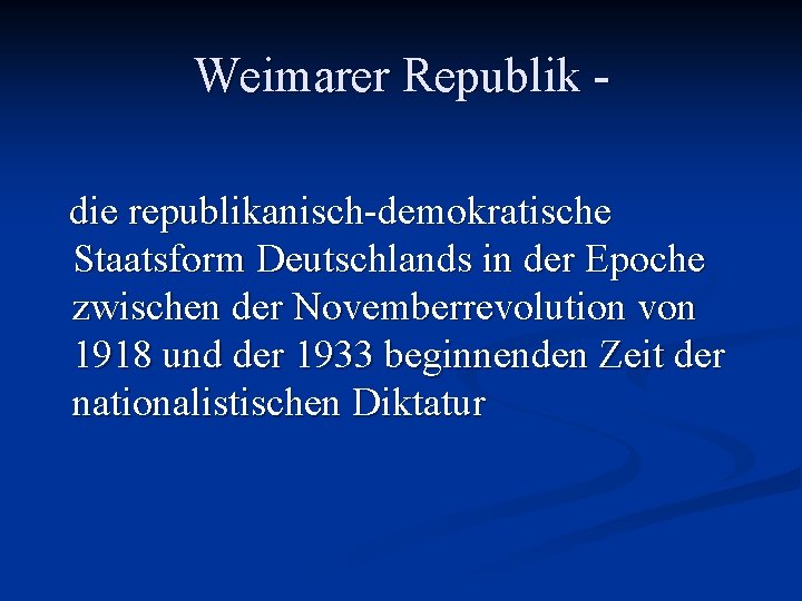 Weimarer Republik die republikanisch-demokratische Staatsform Deutschlands in der Epoche zwischen der Novemberrevolution von 1918