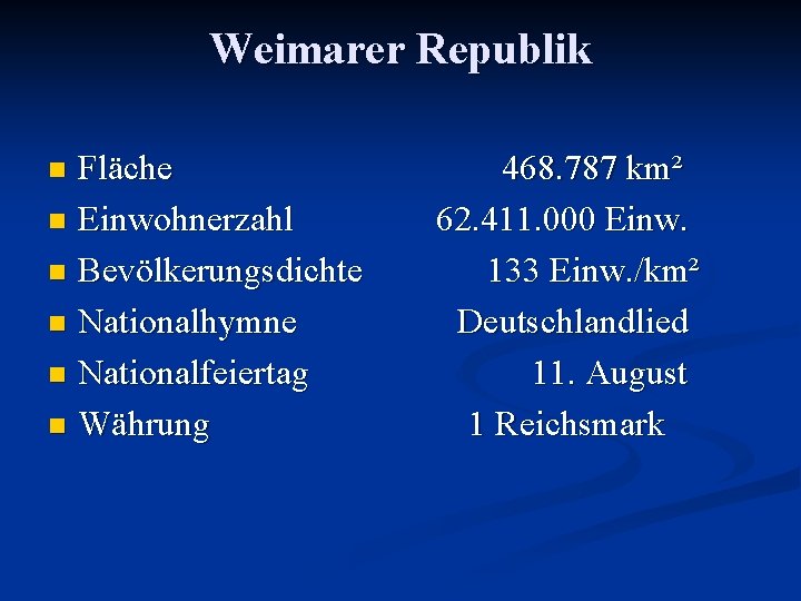 Weimarer Republik Fläche 468. 787 km² n Einwohnerzahl 62. 411. 000 Einw. n Bevölkerungsdichte