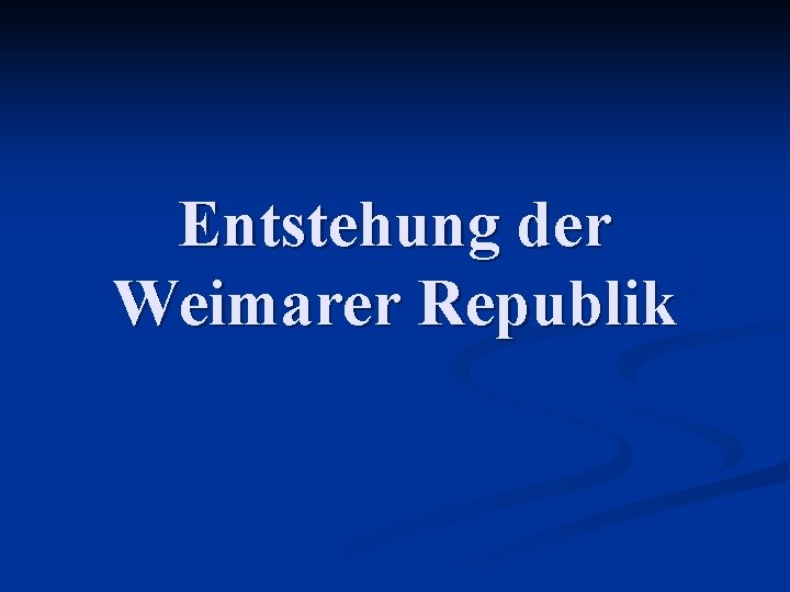 Entstehung der Weimarer Republik 