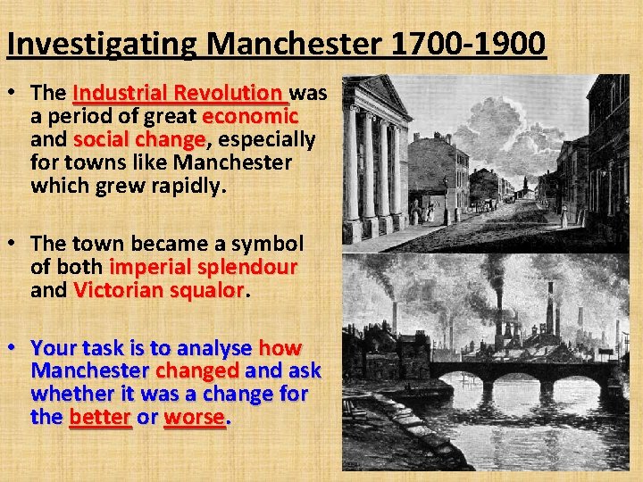 Investigating Manchester 1700 -1900 • The Industrial Revolution was a period of great economic