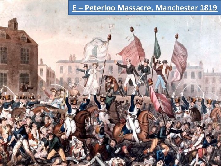 E – Peterloo Massacre, Manchester 1819 