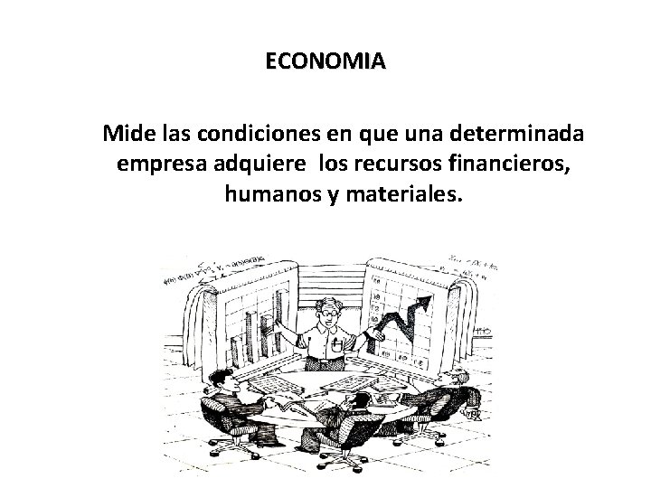 ECONOMIA Mide las condiciones en que una determinada empresa adquiere los recursos financieros, humanos