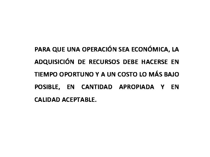 PARA QUE UNA OPERACIÓN SEA ECONÓMICA, LA ADQUISICIÓN DE RECURSOS DEBE HACERSE EN TIEMPO