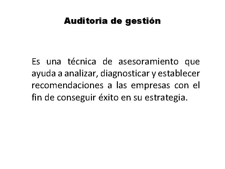 Auditoria de gestión Es una técnica de asesoramiento que ayuda a analizar, diagnosticar y