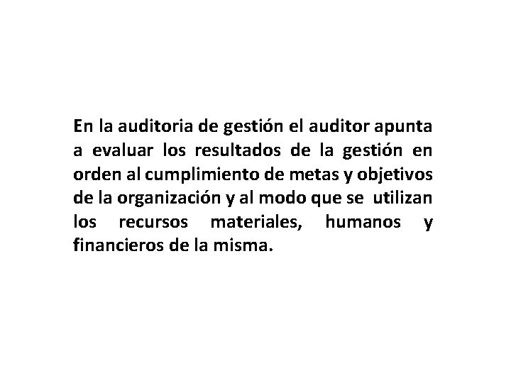 En la auditoria de gestión el auditor apunta a evaluar los resultados de la