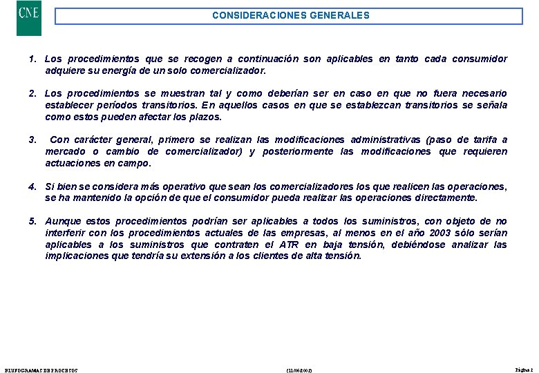 CONSIDERACIONES GENERALES 1. Los procedimientos que se recogen a continuación son aplicables en tanto