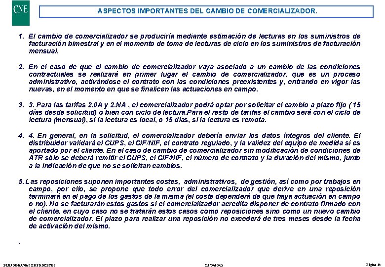 ASPECTOS IMPORTANTES DEL CAMBIO DE COMERCIALIZADOR. 1. El cambio de comercializador se produciría mediante