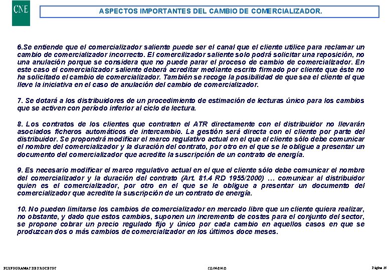 ASPECTOS IMPORTANTES DEL CAMBIO DE COMERCIALIZADOR. 6. Se entiende que el comercializador saliente puede