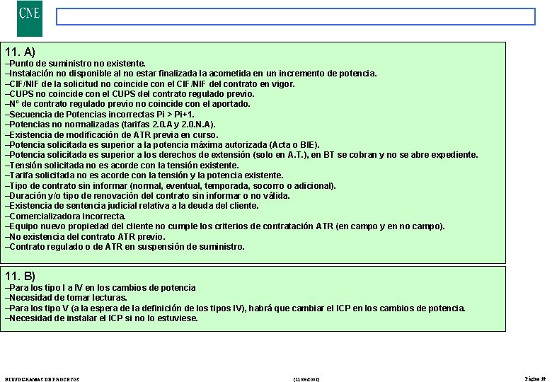 11. A) –Punto de suministro no existente. –Instalación no disponible al no estar finalizada