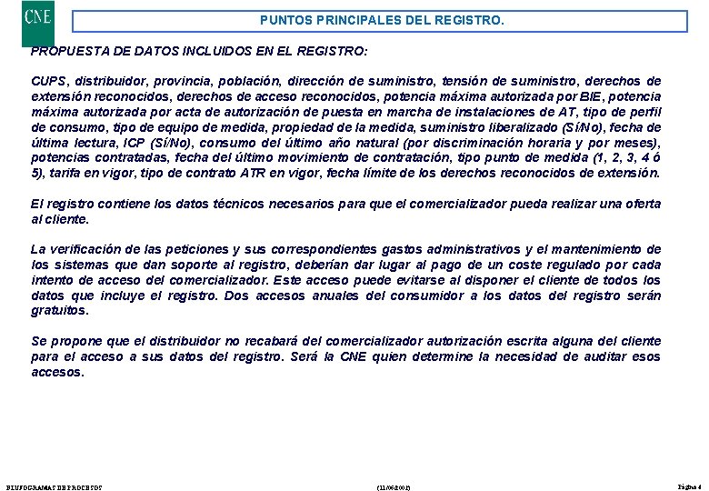 PUNTOS PRINCIPALES DEL REGISTRO. PROPUESTA DE DATOS INCLUIDOS EN EL REGISTRO: CUPS, distribuidor, provincia,