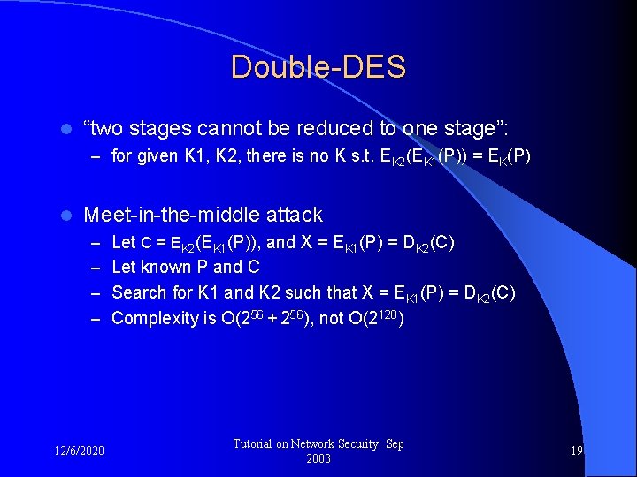 Double-DES l “two stages cannot be reduced to one stage”: – for given K