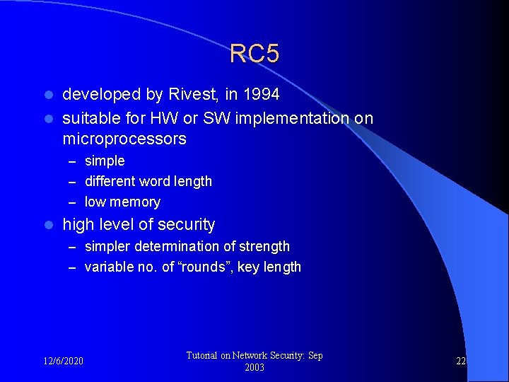 RC 5 developed by Rivest, in 1994 l suitable for HW or SW implementation