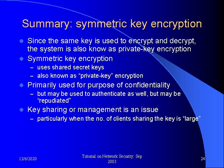 Summary: symmetric key encryption Since the same key is used to encrypt and decrypt,